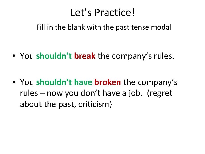 Let’s Practice! Fill in the blank with the past tense modal • You shouldn’t Let’s Practice! Fill in the blank with the past tense modal • You shouldn’t