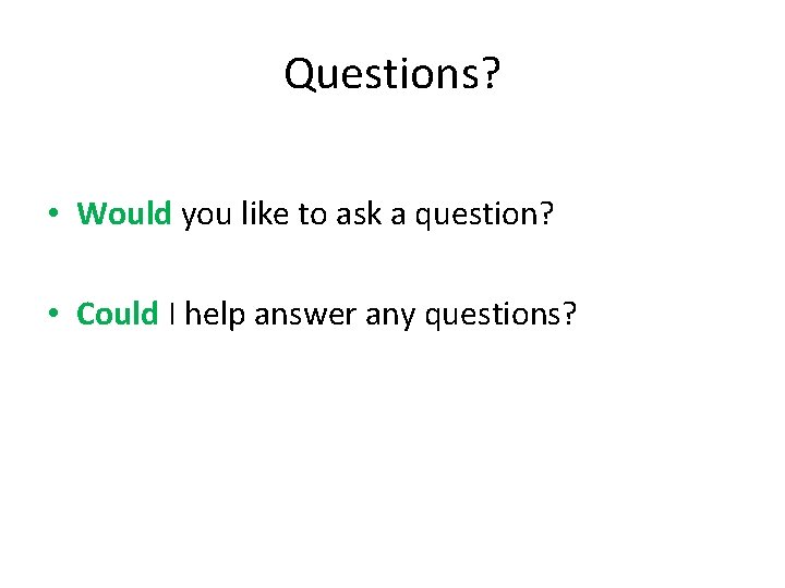 Questions? • Would you like to ask a question? • Could I help answer Questions? • Would you like to ask a question? • Could I help answer