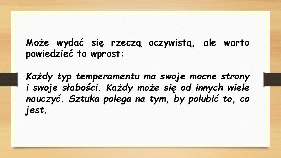 Może wydać się rzeczą oczywistą, ale warto powiedzieć to wprost: Każdy typ temperamentu ma