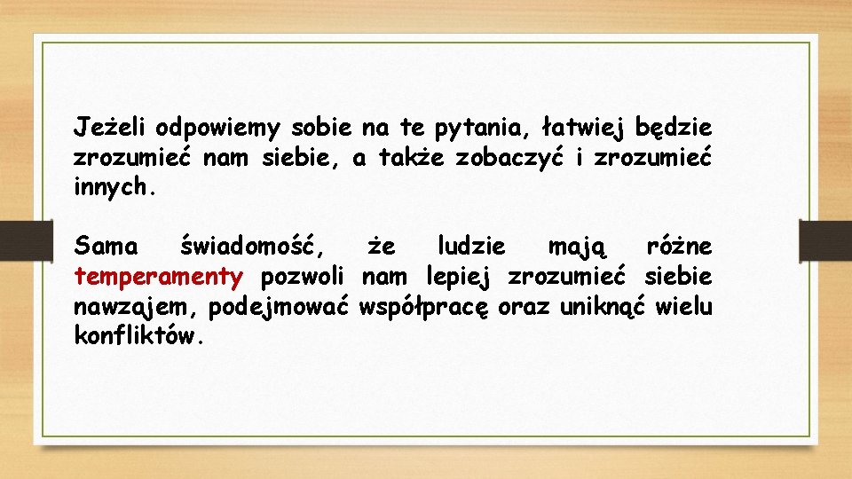 Jeżeli odpowiemy sobie na te pytania, łatwiej będzie zrozumieć nam siebie, a także zobaczyć