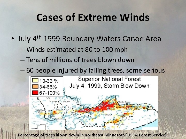 Cases of Extreme Winds • July 4 th 1999 Boundary Waters Canoe Area –
