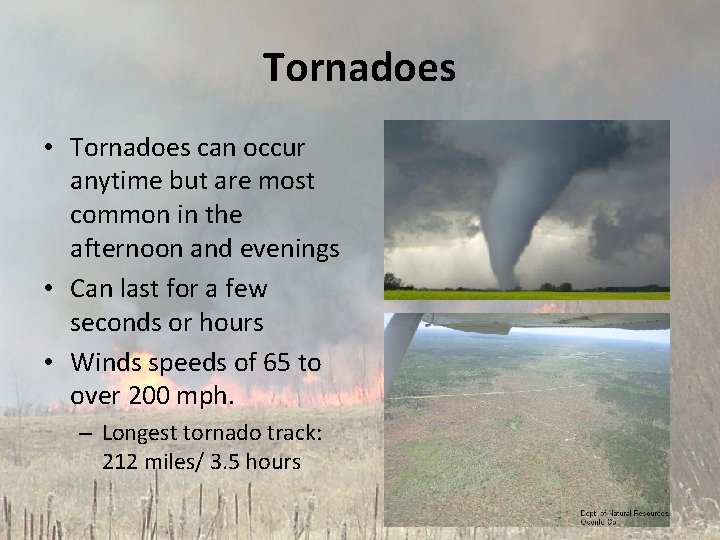 Tornadoes • Tornadoes can occur anytime but are most common in the afternoon and