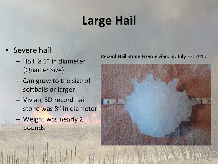 Large Hail • Severe hail – Hail ≥ 1” in diameter (Quarter Size) – Large Hail • Severe hail – Hail ≥ 1” in diameter (Quarter Size) –