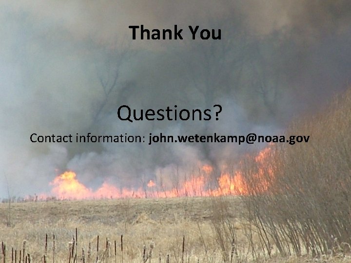 Thank You Questions? Contact information: john. wetenkamp@noaa. gov 