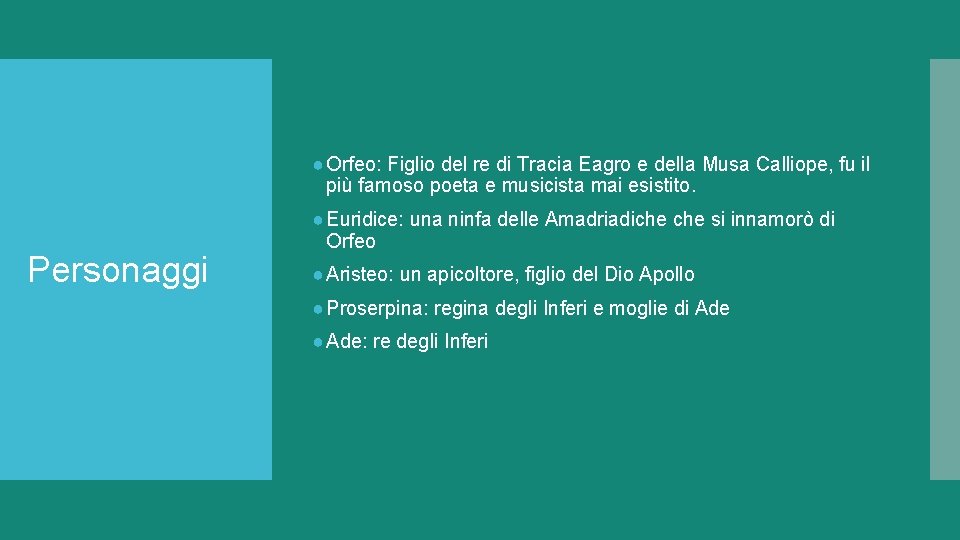 ● Orfeo: Figlio del re di Tracia Eagro e della Musa Calliope, fu il ● Orfeo: Figlio del re di Tracia Eagro e della Musa Calliope, fu il
