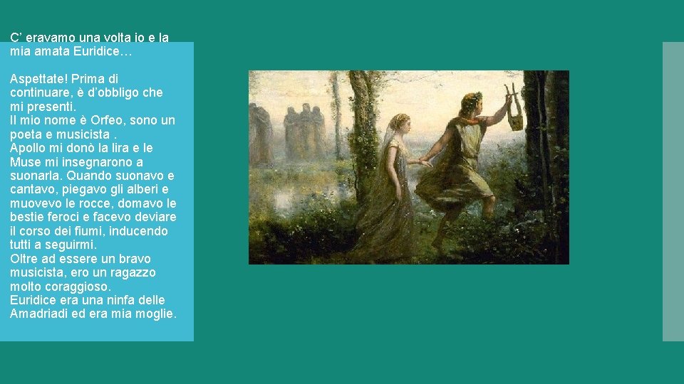C’ eravamo una volta io e la mia amata Euridice… Aspettate! Prima di continuare, C’ eravamo una volta io e la mia amata Euridice… Aspettate! Prima di continuare,