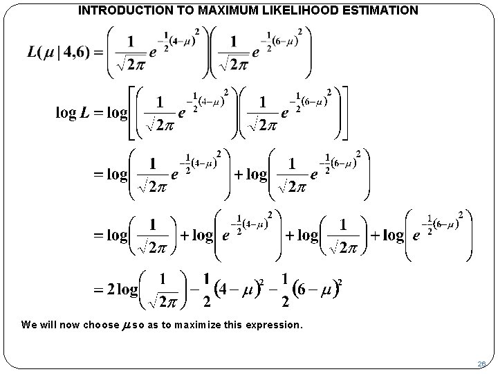 INTRODUCTION TO MAXIMUM LIKELIHOOD ESTIMATION We will now choose m so as to maximize