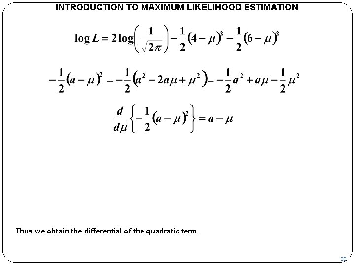 INTRODUCTION TO MAXIMUM LIKELIHOOD ESTIMATION Thus we obtain the differential of the quadratic term.