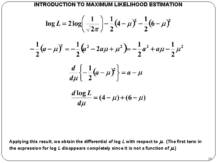 INTRODUCTION TO MAXIMUM LIKELIHOOD ESTIMATION Applying this result, we obtain the differential of log