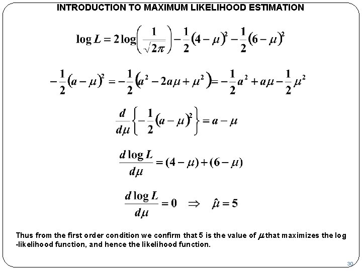 INTRODUCTION TO MAXIMUM LIKELIHOOD ESTIMATION Thus from the first order condition we confirm that