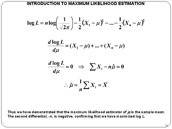 INTRODUCTION TO MAXIMUM LIKELIHOOD ESTIMATION Thus we have demonstrated that the maximum likelihood estimator