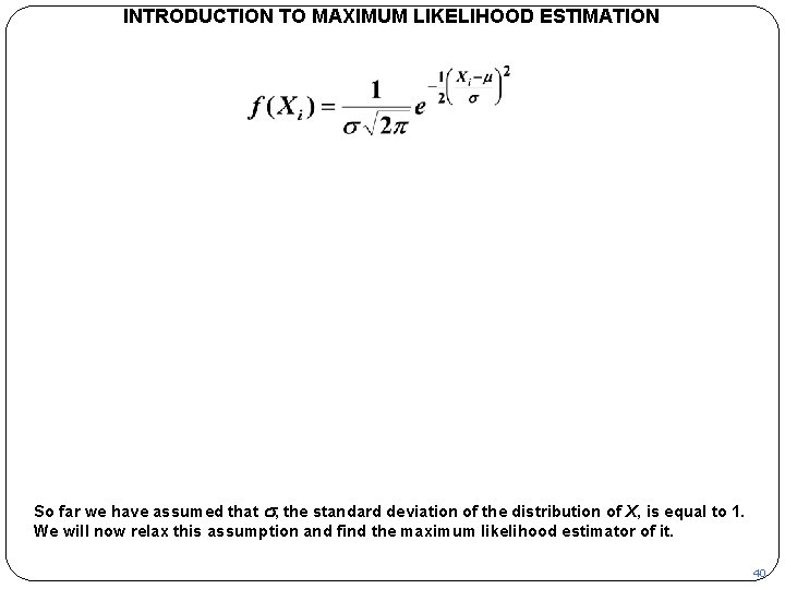 INTRODUCTION TO MAXIMUM LIKELIHOOD ESTIMATION So far we have assumed that s, the standard