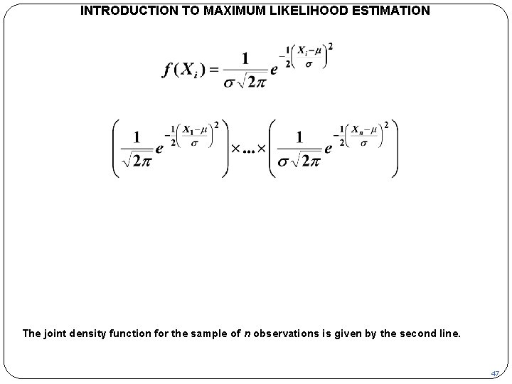 INTRODUCTION TO MAXIMUM LIKELIHOOD ESTIMATION The joint density function for the sample of n