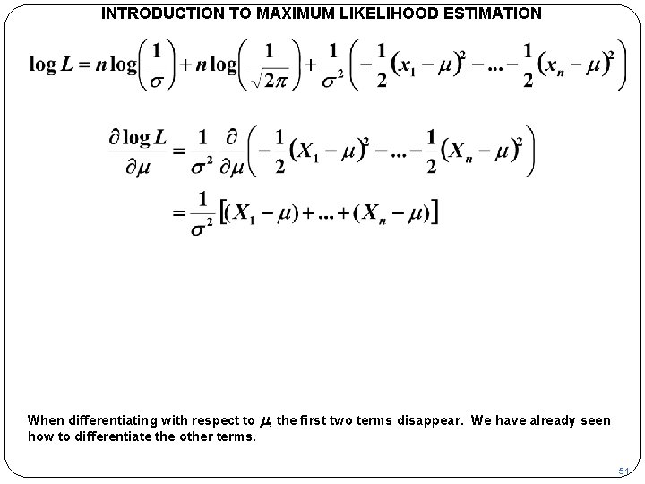 INTRODUCTION TO MAXIMUM LIKELIHOOD ESTIMATION When differentiating with respect to m, the first two