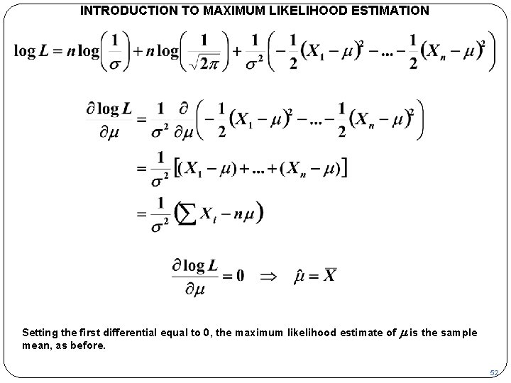 INTRODUCTION TO MAXIMUM LIKELIHOOD ESTIMATION Setting the first differential equal to 0, the maximum INTRODUCTION TO MAXIMUM LIKELIHOOD ESTIMATION Setting the first differential equal to 0, the maximum