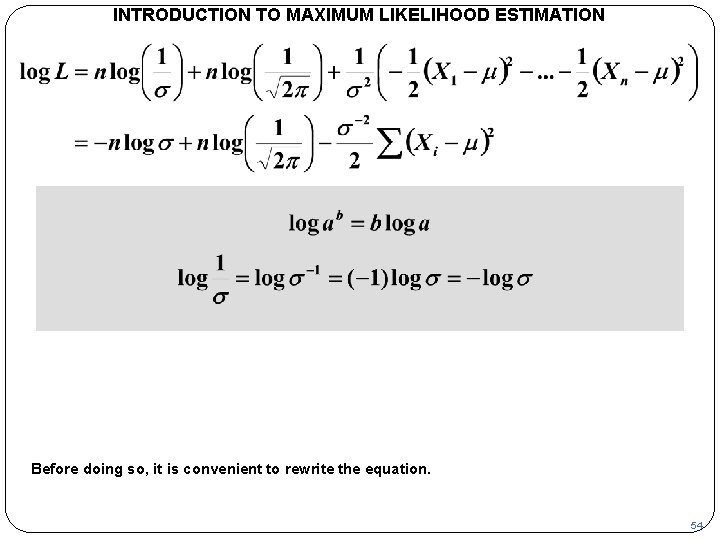 INTRODUCTION TO MAXIMUM LIKELIHOOD ESTIMATION Before doing so, it is convenient to rewrite the
