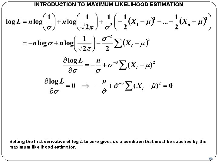 INTRODUCTION TO MAXIMUM LIKELIHOOD ESTIMATION Setting the first derivative of log L to zero