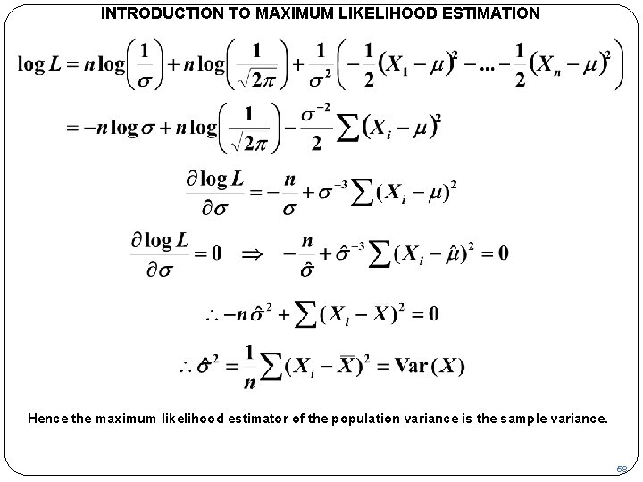 INTRODUCTION TO MAXIMUM LIKELIHOOD ESTIMATION Hence the maximum likelihood estimator of the population variance