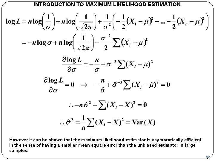 INTRODUCTION TO MAXIMUM LIKELIHOOD ESTIMATION However it can be shown that the maximum likelihood