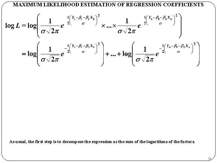 MAXIMUM LIKELIHOOD ESTIMATION OF REGRESSION COEFFICIENTS As usual, the first step is to decompose