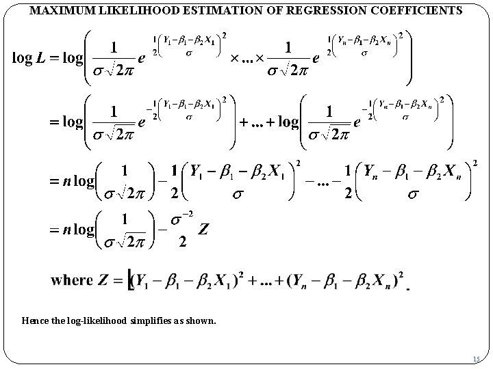 MAXIMUM LIKELIHOOD ESTIMATION OF REGRESSION COEFFICIENTS Hence the log-likelihood simplifies as shown. 15 