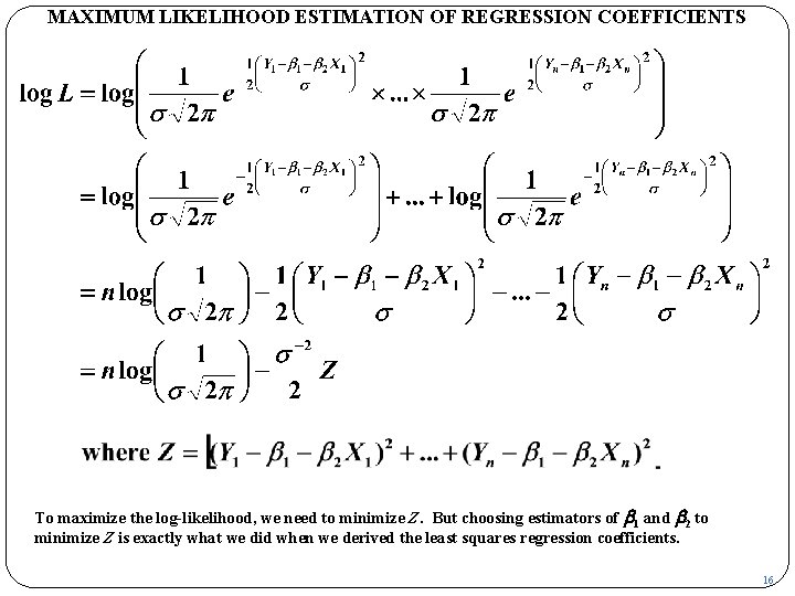 MAXIMUM LIKELIHOOD ESTIMATION OF REGRESSION COEFFICIENTS To maximize the log-likelihood, we need to minimize