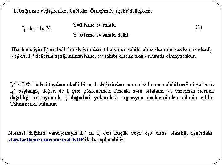 Ii, bağımsız değişkenlere bağlıdır. Örneğin Xi (gelir)değişkeni. Ii= b 1 + b 2 Xi