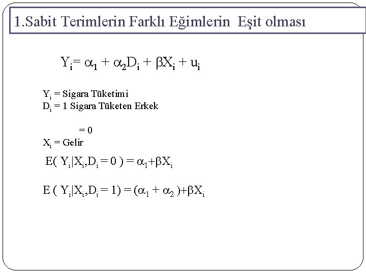 1. Sabit Terimlerin Farklı Eğimlerin Eşit olması Yi= a 1 + a 2 Di