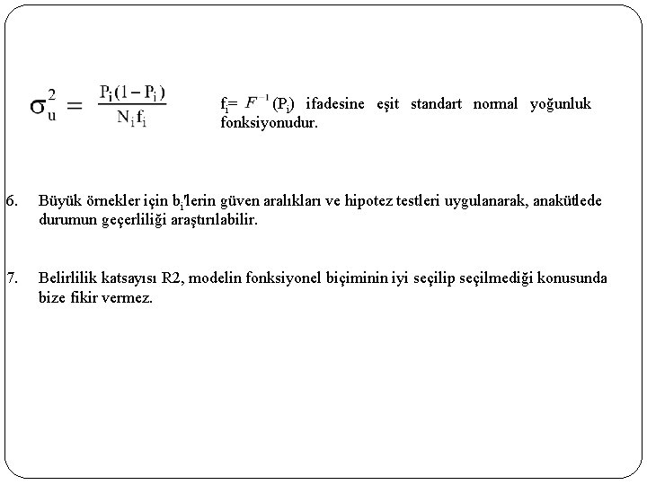 fi= (Pi) ifadesine eşit standart normal yoğunluk fonksiyonudur. 6. Büyük örnekler için bi'lerin güven