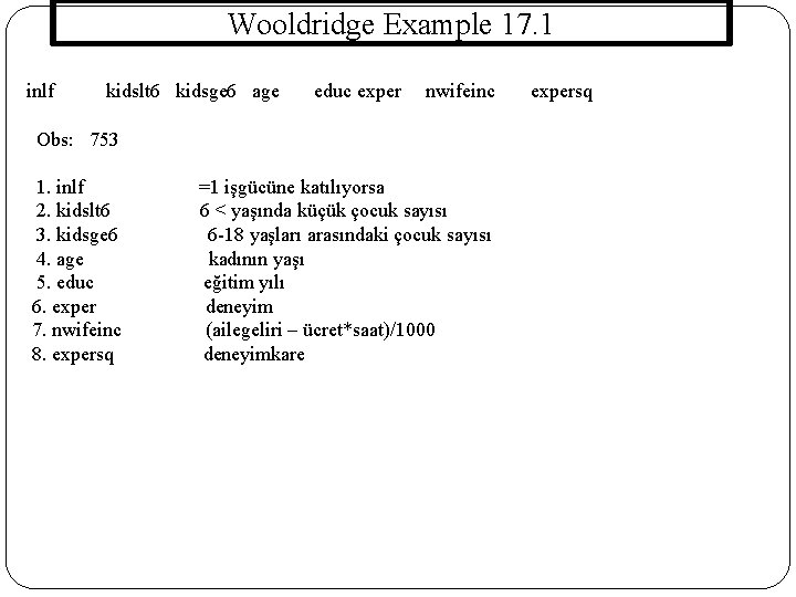 Wooldridge Example 17. 1 inlf kidslt 6 kidsge 6 age educ exper nwifeinc expersq