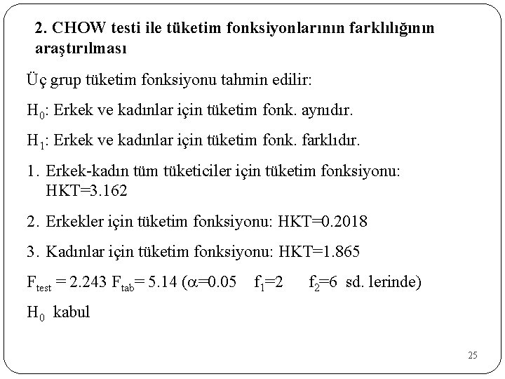 2. CHOW testi ile tüketim fonksiyonlarının farklılığının araştırılması Üç grup tüketim fonksiyonu tahmin edilir: