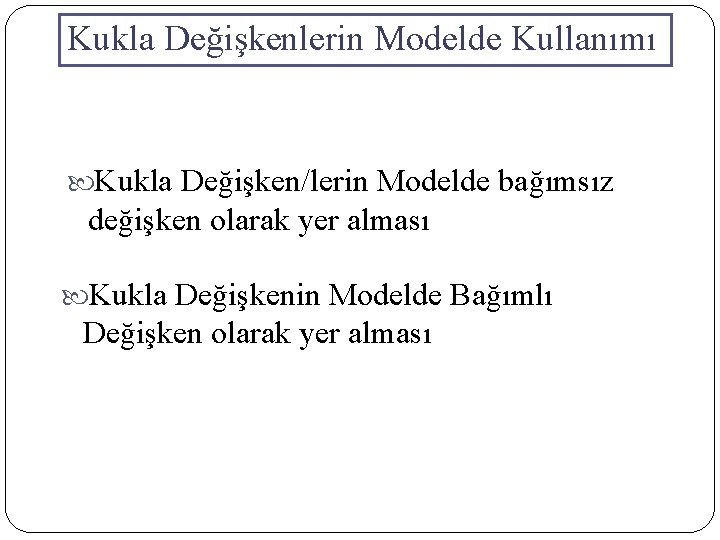 Kukla Değişkenlerin Modelde Kullanımı Kukla Değişken/lerin Modelde bağımsız değişken olarak yer alması Kukla Değişkenin Kukla Değişkenlerin Modelde Kullanımı Kukla Değişken/lerin Modelde bağımsız değişken olarak yer alması Kukla Değişkenin