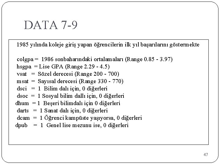 DATA 7 -9 1985 yılında koleje giriş yapan öğrencilerin ilk yıl başarılarını göstermekte colgpa