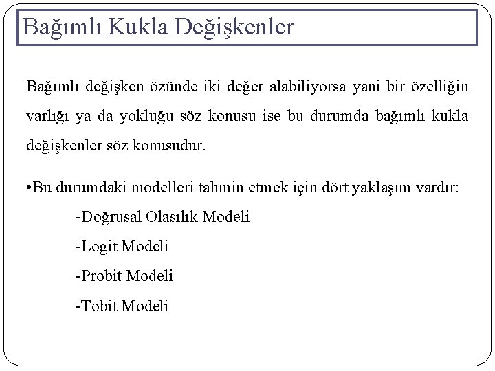 Bağımlı Kukla Değişkenler Bağımlı değişken özünde iki değer alabiliyorsa yani bir özelliğin varlığı ya