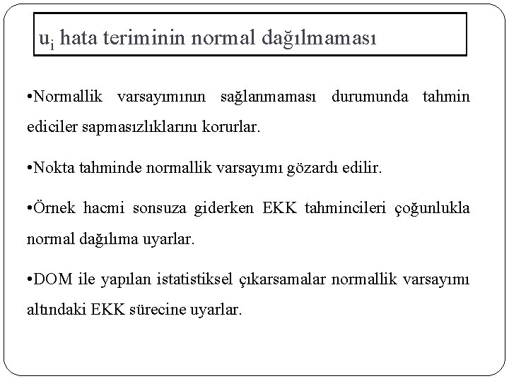 ui hata teriminin normal dağılmaması • Normallik varsayımının sağlanmaması durumunda tahmin ediciler sapmasızlıklarını korurlar.