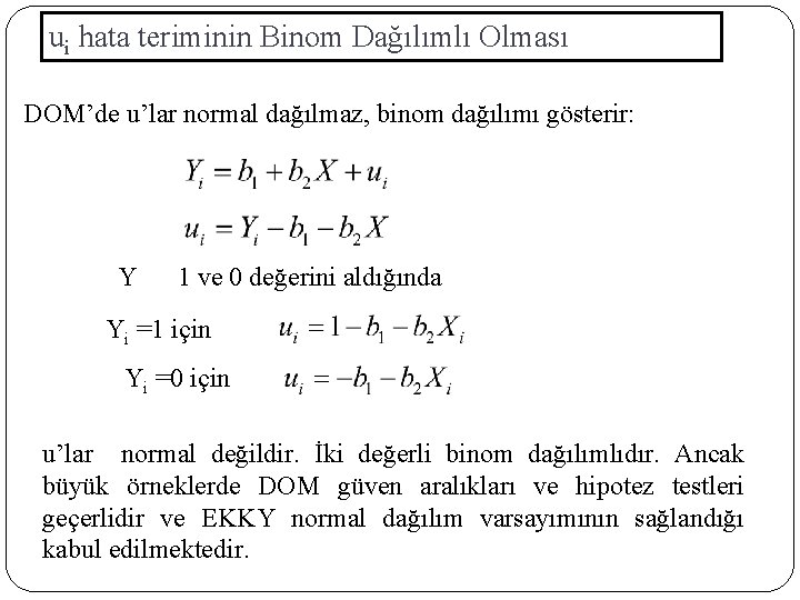 ui hata teriminin Binom Dağılımlı Olması DOM’de u’lar normal dağılmaz, binom dağılımı gösterir: Y