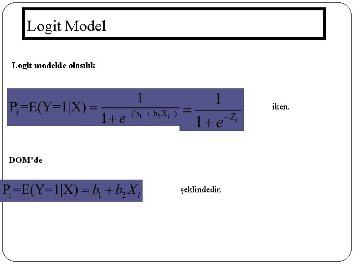 Logit Model Logit modelde olasılık iken. DOM’de şeklindedir. 69 