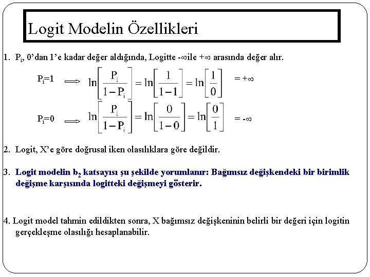 Logit Modelin Özellikleri 1. Pi, 0’dan 1’e kadar değer aldığında, Logitte - ile +