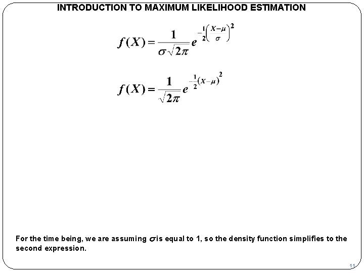 INTRODUCTION TO MAXIMUM LIKELIHOOD ESTIMATION For the time being, we are assuming s is