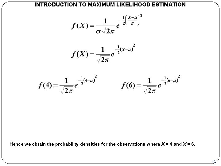 INTRODUCTION TO MAXIMUM LIKELIHOOD ESTIMATION Hence we obtain the probability densities for the observations