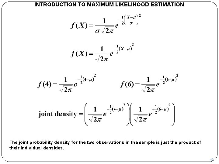 INTRODUCTION TO MAXIMUM LIKELIHOOD ESTIMATION The joint probability density for the two observations in