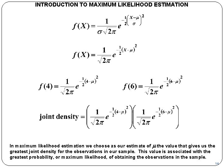 INTRODUCTION TO MAXIMUM LIKELIHOOD ESTIMATION In maximum likelihood estimation we choose as our estimate