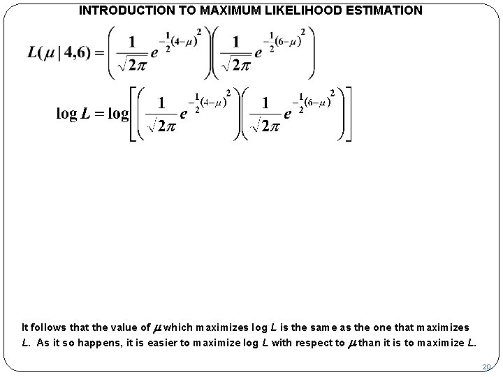 INTRODUCTION TO MAXIMUM LIKELIHOOD ESTIMATION It follows that the value of m which maximizes