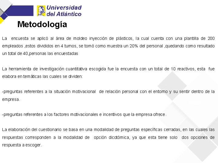 Metodología La encuesta se aplicó al área de moldeo inyección de plásticos, la cual