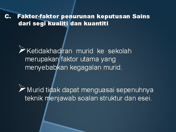 C. Faktor-faktor penurunan keputusan Sains dari segi kualiti dan kuantiti ØKetidakhadiran murid ke sekolah