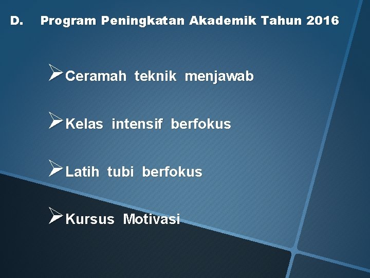 D. Program Peningkatan Akademik Tahun 2016 ØCeramah teknik menjawab ØKelas intensif berfokus ØLatih tubi