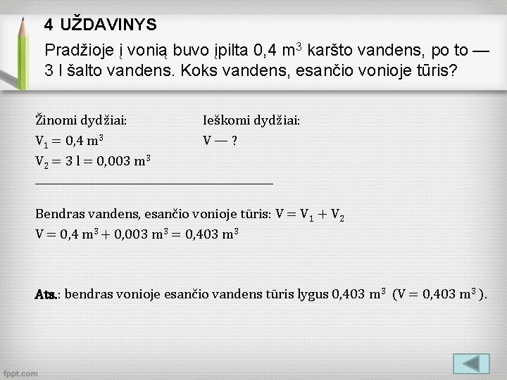 4 UŽDAVINYS Pradžioje į vonią buvo įpilta 0, 4 m 3 karšto vandens, po