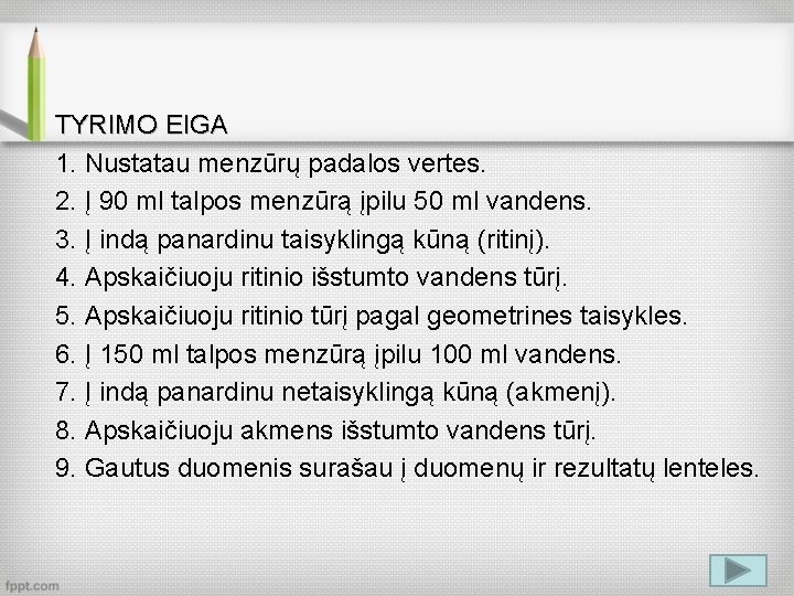 TYRIMO EIGA 1. Nustatau menzūrų padalos vertes. 2. Į 90 ml talpos menzūrą įpilu