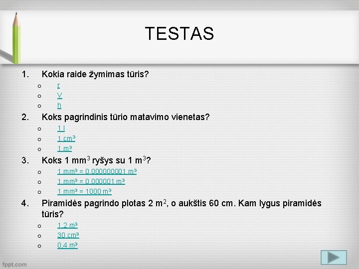 TESTAS 1. Kokia raide žymimas tūris? o o o 2. r V h Koks