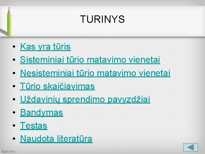 TURINYS • • Kas yra tūris Sisteminiai tūrio matavimo vienetai Nesisteminiai tūrio matavimo vienetai